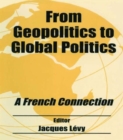 From Geopolitics to Global Politics : A French Connection - Book