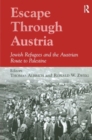 Escape Through Austria : Jewish Refugees and the Austrian Route to Palestine - Book