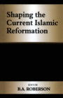 Shaping the Current Islamic Reformation - Book