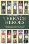 Terrace Heroes : The Life and Times of the 1930s Professional Footballer - Book