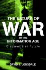 The Nature of War in the Information Age : Clausewitzian Future - Book