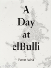A Day at elBulli : An insight into the ideas, methods and creativity of Ferran Adria - Book