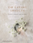 On Eating Insects : Essays, Stories and Recipes - Book