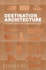 Destination Architecture : The Essential Guide to 1000 Contemporary Buildings - Book