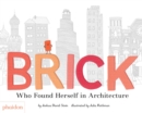 Brick : Who Found Herself in Architecture - Book