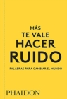 M?s Te Vale Hacer Ruido. Palabras Para Cambiar El Mundo (You Had Better Make Some Noise) (Spanish Edition) - Book