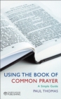 Using the Book of Common Prayer : A simple guide - eBook