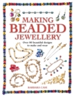 Making Beaded Jewellery : Over 80 Beautiful Designs to Make and Wear - Book