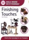 Finishing Touches : Step-By-Step Instructions for Over 70 Projects (Dolls' House Do-it-Yourself) - Book