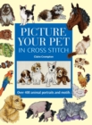 Picture Your Pet in Cross Stitch : Over 400 Animal Portraits and Motifs - Book