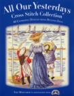 All Our Yesterdays Cross Stitch Collection : 33 Charming Designs from Bygone Days - Book