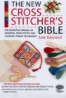 The New Cross Stitcher's Bible : The Definitive Manual of Essential Cross Stitch and Counted Thread Techniques - Book