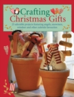 Crafting Christmas Gifts : 25 Adorable Projects Featuring Angels, Snowmen, Reindeer and Other Yuletide Favourites - Book