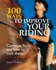 100 Ways to Improve Your Riding : Common Faults and How to Cure Them - Book