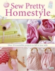 Sew Pretty Homestyle : Over 50 Irresistible Projects to Fall in Love with - Book