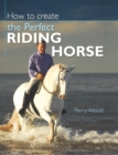 How to Create the Perfect Riding Horse - Book