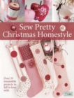 Sew Pretty Christmas Homestyle : Over 35 Irresistible Projects to Fall in Love with - Book