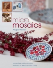 Micro Mosaics : Innovative Mini and Micro Mosaics to Wear, Use and Carry - Book