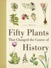 Fifty Plants That Changed the Course of History - Book