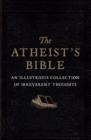 Atheist's Bible : An Illustrious Collection of Irreverent Thoughts - Book