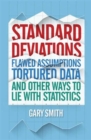 Standard Deviations : Flawed Assumptions, Tortured Data and Other Ways to Lie with Statistics - Book