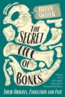 The Secret Life of Bones : Their Origins, Evolution and Fate - Book