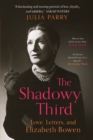 The Shadowy Third : Love, Letters, and Elizabeth Bowen - Book