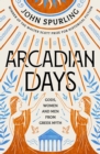 Arcadian Days : Gods, Women and Men from Greek Myth - from the winner of the Walter Scott Prize for Historical Fiction - Book