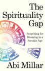 The Spirituality Gap : Searching for Meaning in a Secular Age - Book