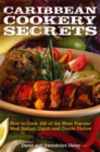 Caribbean Cookery Secrets : How to Cook 100 of the Most Popular West Indian, Cajun and Creole Dishes - Book