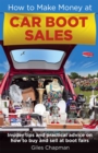 How To Make Money at Car Boot Sales : Insider tips and practical advice on how to buy and sell at ‘boot fairs' - Book