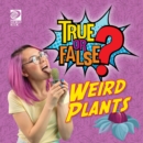 True or False? Weird Plants - eBook