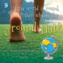 If the world is round, then why is the ground flat? : World Book answers your questions about science - eBook