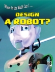 Where in the World Can I ... Design a Robot? - eBook
