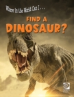 Where in the World Can I ... Find a Dinosaur? - eBook