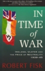 In Time of War : Ireland, Ulster and the Price of Neutrality 1939-1945 - Book