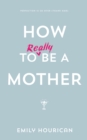 How to (really) be a mother - eBook