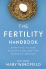 The Fertility Handbook : Everything You Need to Know to maximise your chance of pregnancy - Book