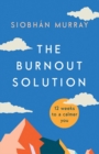 The Burnout Solution : 12 weeks to a calmer you - Book