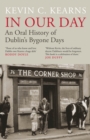 In Our Day : An Oral History of Dublin’s Bygone Days - Book