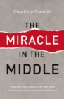 The Miracle in the Middle : Finding God's Voice in the Void - eBook