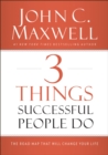 3 Things Successful People Do : The Road Map That Will Change Your Life - eBook