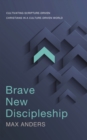 Brave New Discipleship : Cultivating Scripture-driven Christians in a Culture-driven World - eBook
