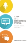El ABC de la comunicacion efectiva: hablada, escrita y escuchada - eBook