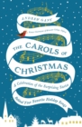 The Carols of Christmas : A Celebration of the Surprising Stories Behind Your Favorite Holiday Songs - eBook