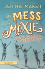 Of Mess and Moxie : Wrangling Delight Out of This Wild and Glorious Life - eBook