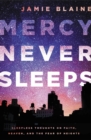 Mercy Never Sleeps : Sleepless Thoughts on Faith, Heaven, and the Fear of Heights - eBook