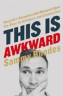 This Is Awkward : How Life's Uncomfortable Moments Open the Door to Intimacy and Connection - eBook