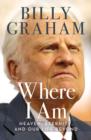 Where I Am : Heaven, Eternity, and Our Life Beyond - Book