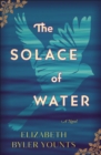 The Solace of Water : A Novel - Book